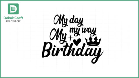 Birthday SVG – My Day My Way SVG PNG & EPS V5 SVG dahukdesign 