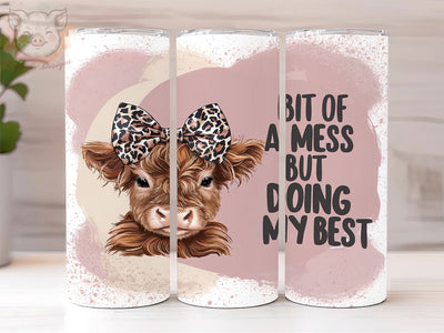 Bit Of A Mess But Doin My Best 20oz Tumbler Png, Straight & Tapered Tumbler Png, Highland Cow Tumbler Png, Digital Download PNG Sublimation Lara' s Designs 