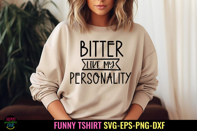 Bitter Like My Personality I Sassy Tshirt SVG I Funny SVG SVG Happy Printables Club 