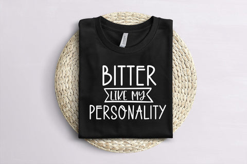 Bitter Like My Personality I Sassy Tshirt SVG I Funny SVG SVG Happy Printables Club 