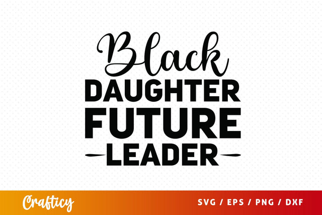 Black daughter future leader SVG Design SVG Designangry 