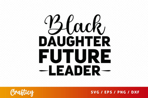 Black daughter future leader SVG Design SVG Designangry 