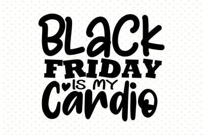Black Friday is My Cardio SVG orpitasn 