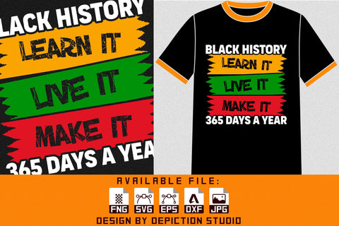 Black History Learn It Live It Make It 365 Days A Year T-Shirt, Pride Month Shirt, Black History Shirt Print Template Sketch DESIGN Depiction Studio 