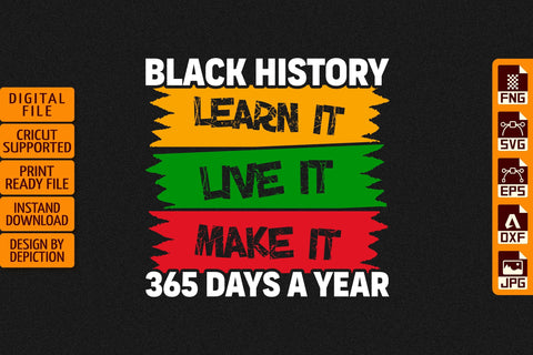 Black History Learn It Live It Make It 365 Days A Year T-Shirt, Pride Month Shirt, Black History Shirt Print Template Sketch DESIGN Depiction Studio 
