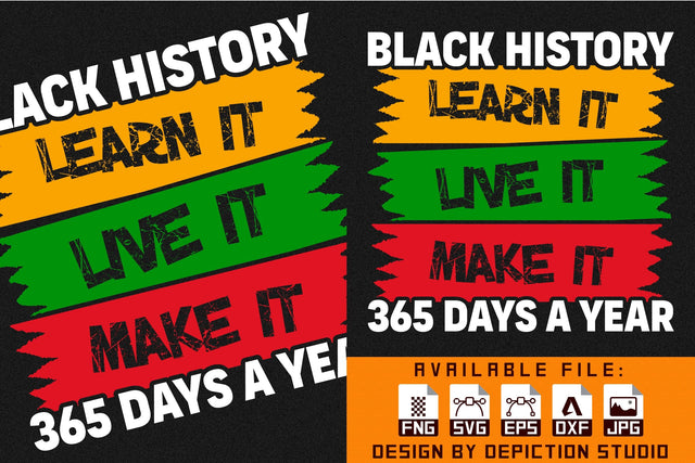 Black History Learn It Live It Make It 365 Days A Year T-Shirt, Pride Month Shirt, Black History Shirt Print Template Sketch DESIGN Depiction Studio 