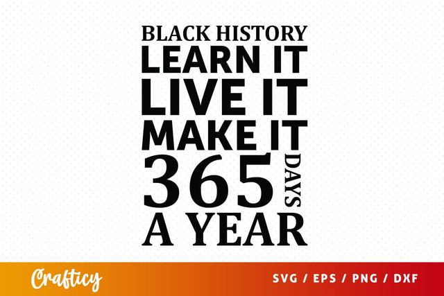 Black history learn it live it make it 365 days SVG Design SVG Designangry 