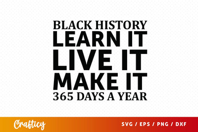 Black history learn it live it make it 365 days SVG Design SVG Designangry 