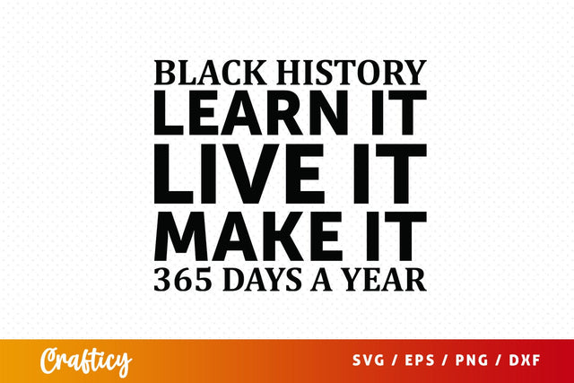 Black history learn it live it make it 365 days SVG Design SVG Designangry 