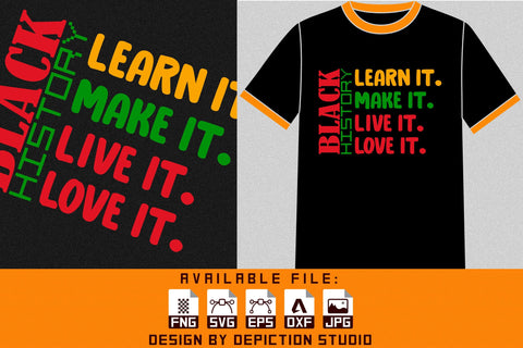Black History Learn It Make It Live It Love It T-Shirt, Black History Shirt, Pride Month Shirt Print Template Sketch DESIGN Depiction Studio 