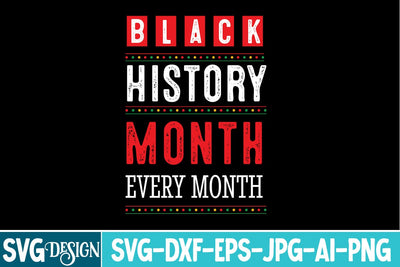 Black History Month Every Month SVG Design,Black History Month SVG,Juneteenth SVG Design,Black History Month Design SVG BlackCatsMedia 
