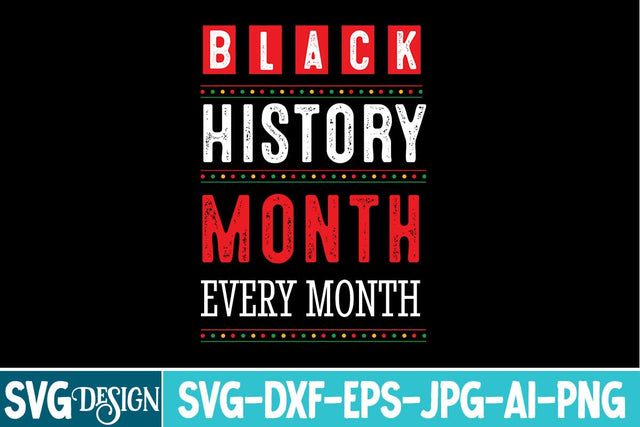 Black History Month Every Month SVG Design,Black History Month SVG,Juneteenth SVG Design,Black History Month Design SVG BlackCatsMedia 