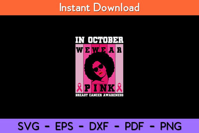 Black Woman In October We Wear Pink Breast Cancer Awareness Svg Design SVG artprintfile 