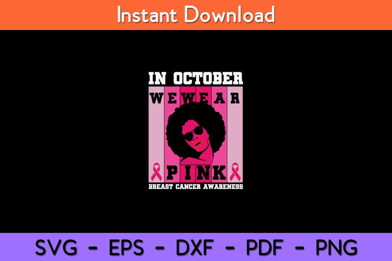 Black Woman In October We Wear Pink Breast Cancer Awareness Svg Design SVG artprintfile 