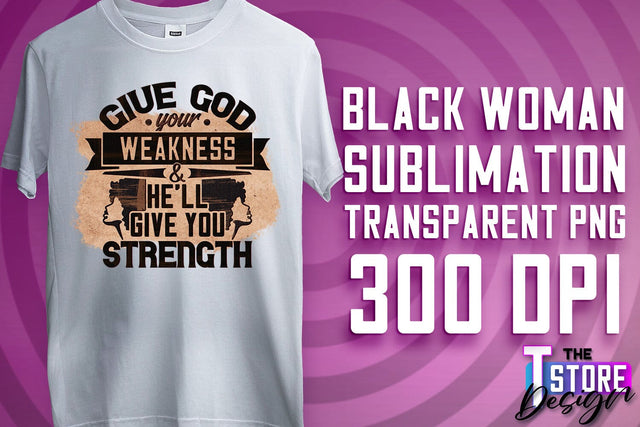 Black Woman Sublimation | Strong Quotes | T-Shirt Design | PNG File v.1 Sublimation The T Store Design 