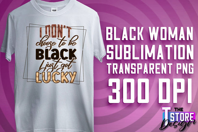 Black Woman Sublimation | Strong Quotes | T-Shirt Design | PNG File v.1 Sublimation The T Store Design 