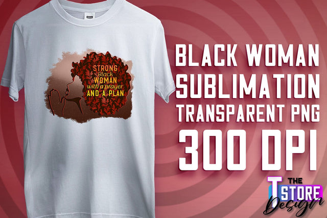 Black Woman Sublimation | Strong Quotes | T-Shirt Design | PNG File v.2 Sublimation The T Store Design 