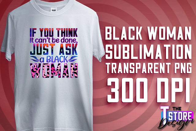 Black Woman Sublimation | Strong Quotes | T-Shirt Design | PNG File v.2 Sublimation The T Store Design 