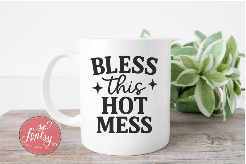 Bless This Hot Mess SVG Cut File for Cricut & Silhouette SVG So Fontsy VIP Design Shop 