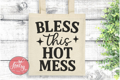 Bless This Hot Mess SVG Cut File for Cricut & Silhouette SVG So Fontsy VIP Design Shop 