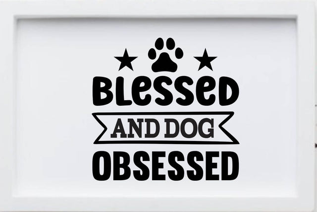 Blessed and dog obsessed; SVG Angelina750 
