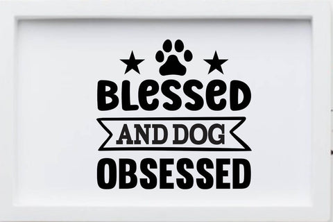 Blessed and dog obsessed; SVG Angelina750 
