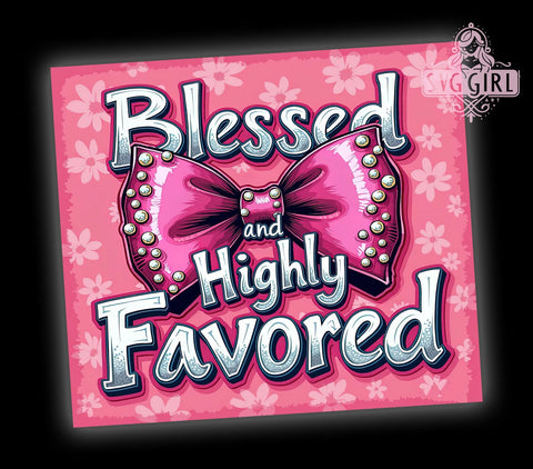 Blessed and Highly Favored Tumbler, Christian Tumbler Wrap, 20oz Sublimation Design, Faith-Based Drinkware, Inspirational Quotes Tumbler, Religious Gifts, Bible Verse Tumbler Wrap Sublimation SvggirlplusArt 