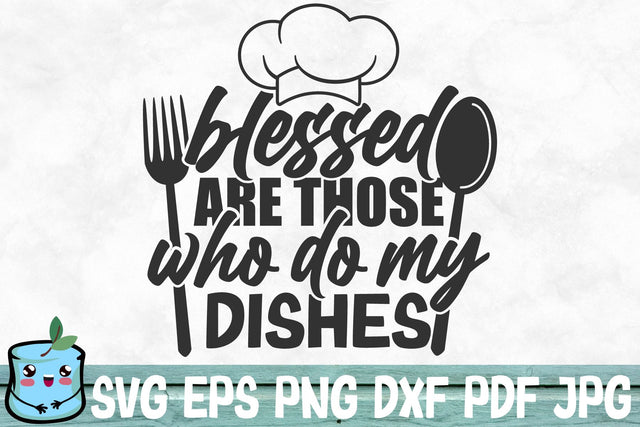 Blessed Are Those Who Do My Dishes SVG MintyMarshmallows 