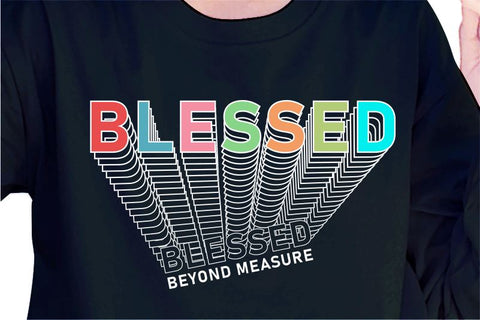 Blessed Beyond Measure SVG, Inspirational Quotes, Motivatinal Quote Sublimation PNG T shirt Designs, Sayings SVG, Positive Vibes, SVG D2PUTRI Designs 