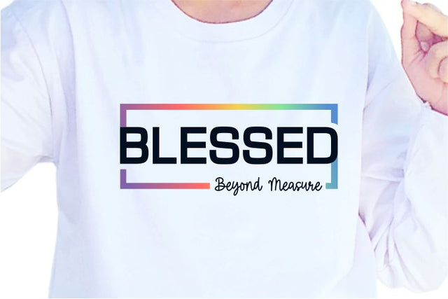 Blessed Beyond Measure SVG, Inspirational Quotes, Motivatinal Quote Sublimation PNG T shirt Designs, Sayings SVG, Positive Vibes, SVG D2PUTRI Designs 
