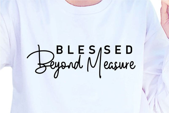 Blessed Beyond Measure SVG, Inspirational Quotes, Motivatinal Quote Sublimation PNG T shirt Designs, Sayings SVG, Positive Vibes, SVG D2PUTRI Designs 