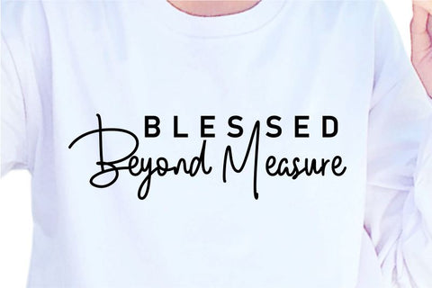 Blessed Beyond Measure SVG, Inspirational Quotes, Motivatinal Quote Sublimation PNG T shirt Designs, Sayings SVG, Positive Vibes, SVG D2PUTRI Designs 