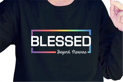 Blessed Beyond Measure SVG, Inspirational Quotes, Motivatinal Quote Sublimation PNG T shirt Designs, Sayings SVG, Positive Vibes, SVG D2PUTRI Designs 