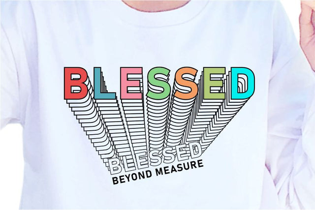 Blessed Beyond Measure SVG, Inspirational Quotes, Motivatinal Quote Sublimation PNG T shirt Designs, Sayings SVG, Positive Vibes, SVG D2PUTRI Designs 