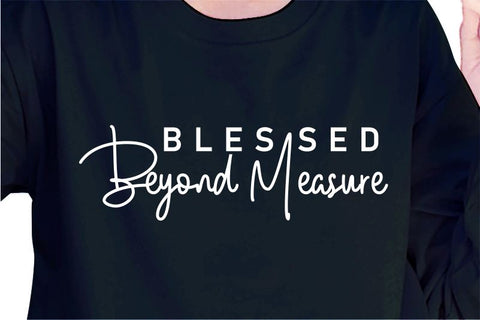 Blessed Beyond Measure SVG, Inspirational Quotes, Motivatinal Quote Sublimation PNG T shirt Designs, Sayings SVG, Positive Vibes, SVG D2PUTRI Designs 