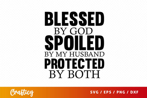 blessed by god spoiled by my husband protected by both Svg Design SVG Designangry 