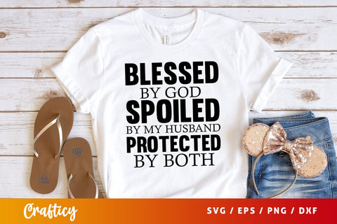 blessed by god spoiled by my husband protected by both Svg Design SVG Designangry 