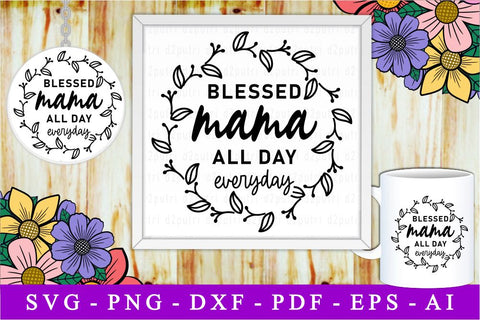 Blessed Mama All Day Everyday, Svg, Mothers Day Quotes SVG D2PUTRI Designs 