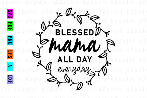 Blessed Mama All Day Everyday, Svg, Mothers Day Quotes SVG D2PUTRI Designs 