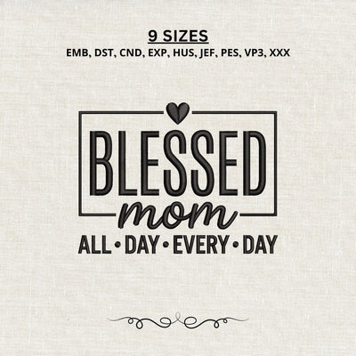 Blessed Mom All Day Every Day Embroidery Design – Mother Quote Machine Embroidery File, Mom Life Heart Design Embroidery/Applique DESIGNS PatternFeed8 