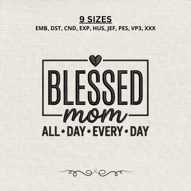 Blessed Mom All Day Every Day Embroidery Design – Mother Quote Machine Embroidery File, Mom Life Heart Design Embroidery/Applique DESIGNS PatternFeed8 