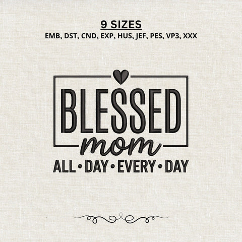 Blessed Mom All Day Every Day Embroidery Design – Mother Quote Machine Embroidery File, Mom Life Heart Design Embroidery/Applique DESIGNS PatternFeed8 