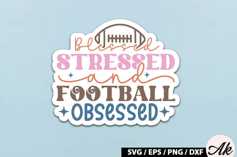 Blessed stressed and football obsessed Retro Stickers SVG akazaddesign 