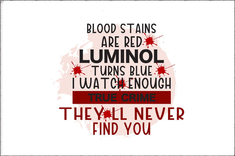 Blood stains are Red Ultraviolet lights are blue I watch enough Murder shows They'll never find you PNG Sublimation Jagonath Roy 