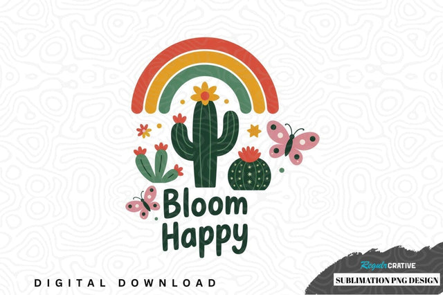 Bloom happy sublimation png design Sublimation Regulrcrative 