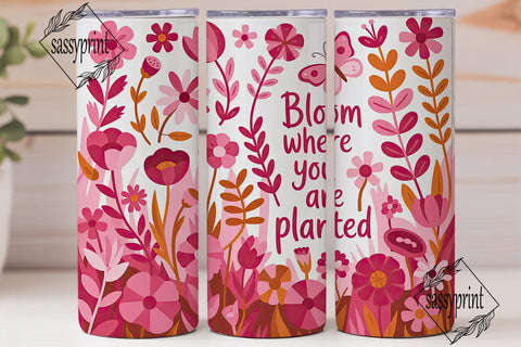 Bloom Where You Are Planted 20oz Sublimation sassyprint 