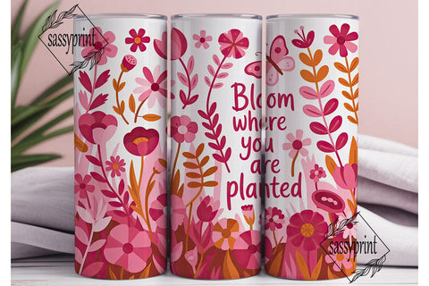 Bloom Where You Are Planted 20oz Sublimation sassyprint 