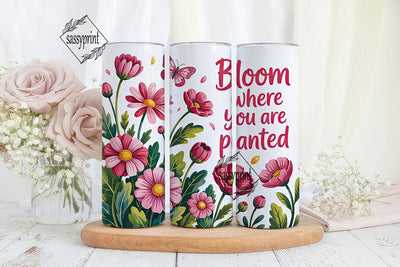 Bloom Where You Are Planted 20oz Sublimation sassyprint 