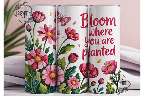 Bloom Where You Are Planted 20oz Sublimation sassyprint 