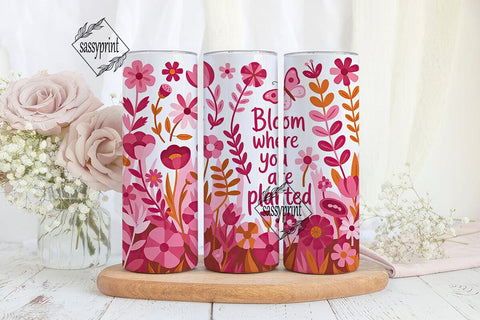 Bloom Where You Are Planted 20oz Sublimation sassyprint 